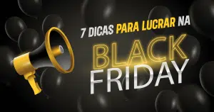 megafone dourado, anunciando sete dicas para lucrar na black friday, com um fundo preto e balões da cor preta caindo.