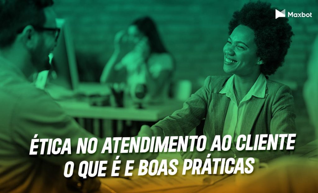 ética no atendimento ao cliente o que e boas práticas